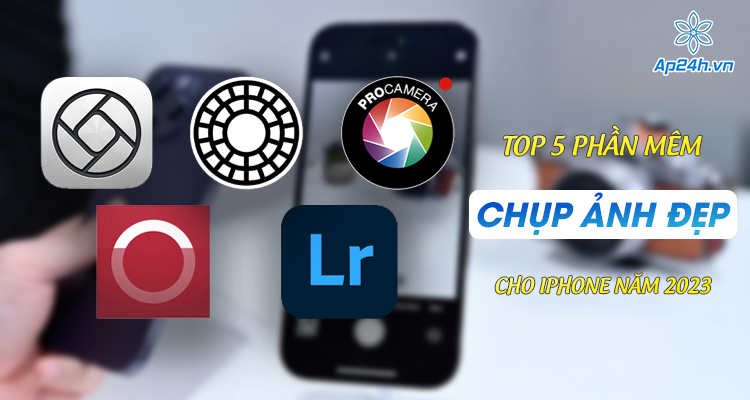 Top 5 App Chụp Ảnh Đẹp Cho Iphone, Có Bộ Lọc Cực Chất 2023