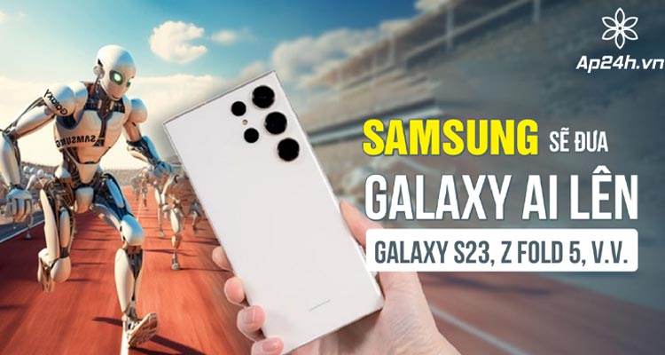  One UI 6.1: Samsung đưa AI lên Galaxy S23, Z Fold 5 vào tháng 3