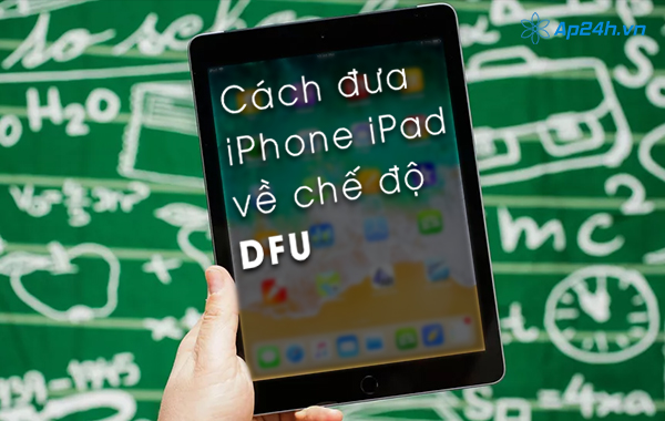 Cách đưa iPhone iPad về chế độ DFU