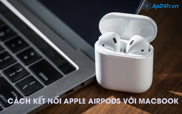 Cách kết nối Apple Airpods với Macbook 